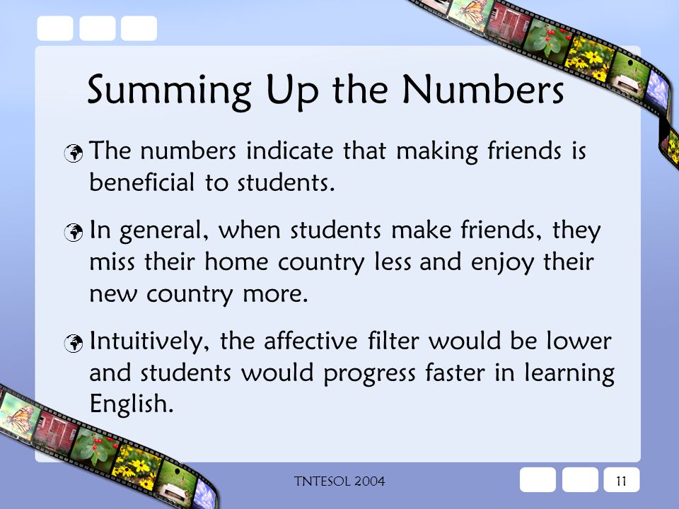 TNTESOL Summing Up the Numbers The numbers indicate that making friends is beneficial to students.
