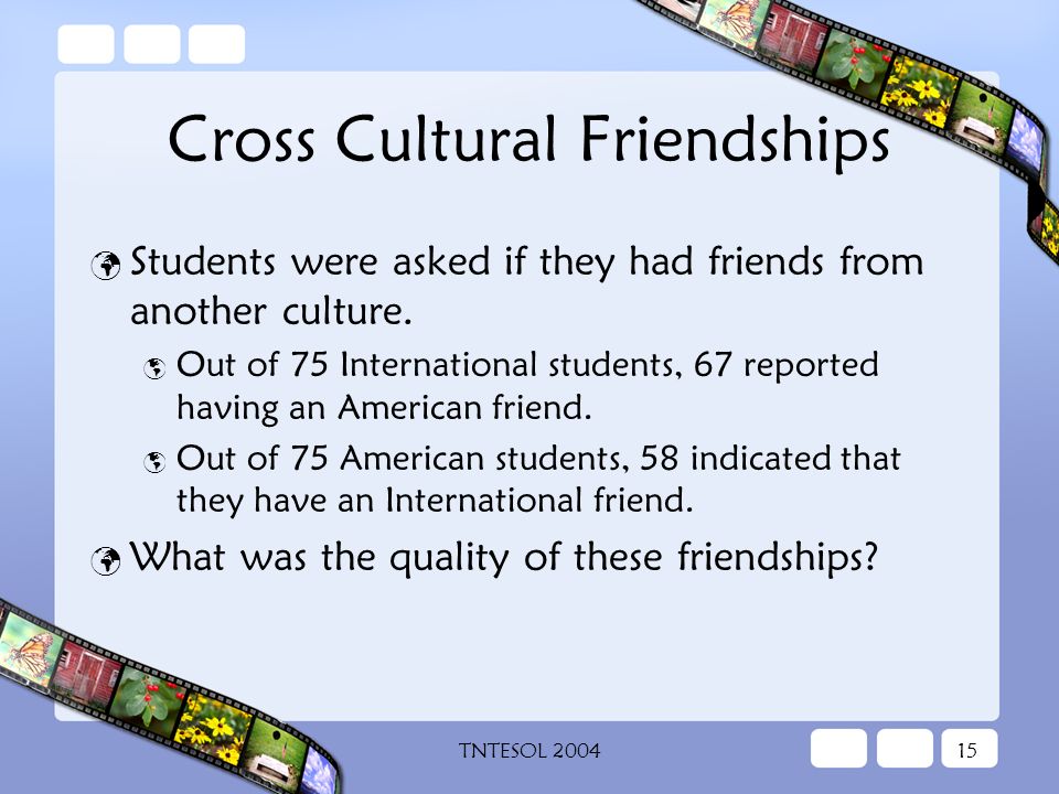 TNTESOL Cross Cultural Friendships Students were asked if they had friends from another culture.