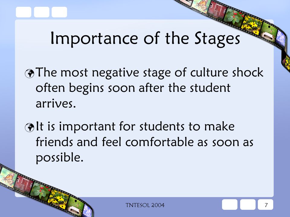 TNTESOL Importance of the Stages The most negative stage of culture shock often begins soon after the student arrives.