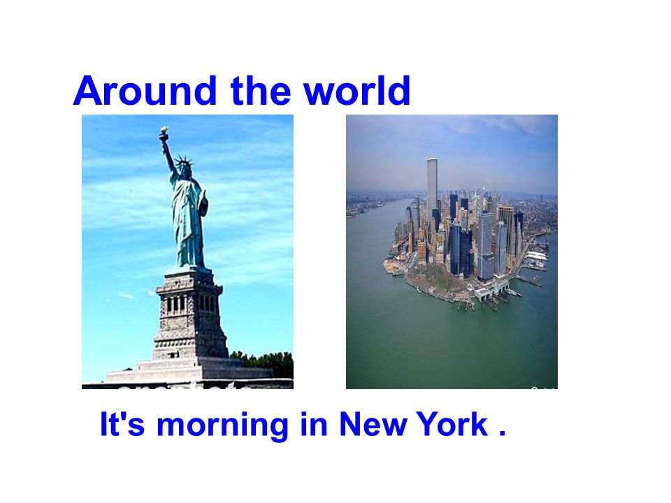 Around the world It s morning in New York.