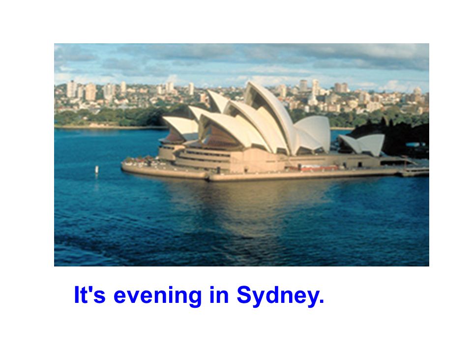 It s evening in Sydney.