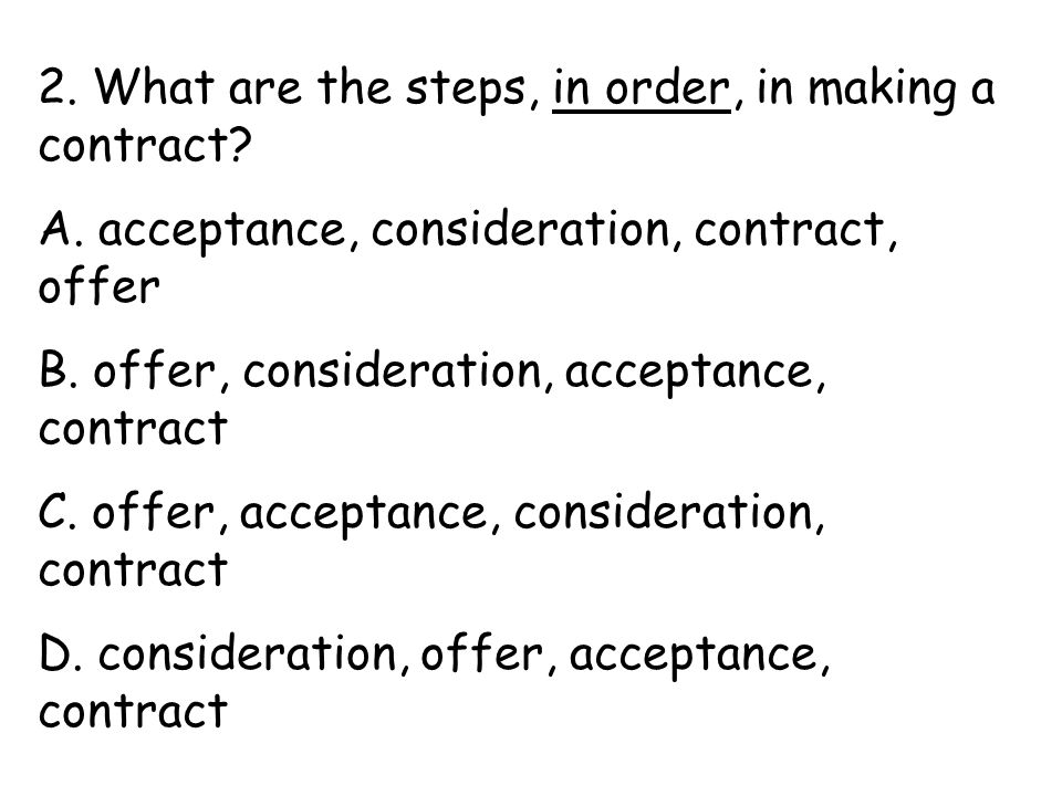 2. What are the steps, in order, in making a contract.