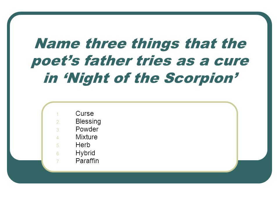Name three things that the poet’s father tries as a cure in ‘Night of the Scorpion’ 1.