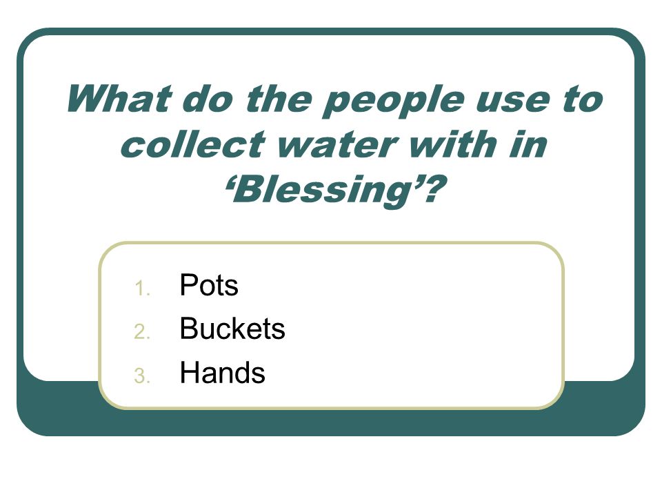 What do the people use to collect water with in ‘Blessing’ 1. Pots 2. Buckets 3. Hands