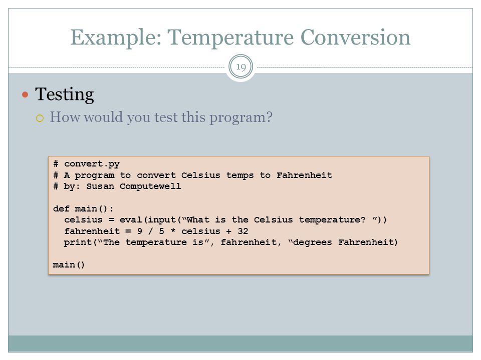 Example: Temperature Conversion Testing  How would you test this program.