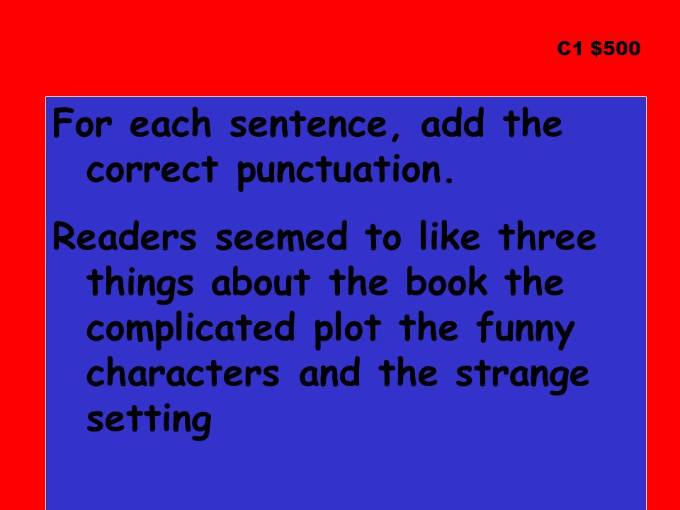 For each sentence, add the correct punctuation.