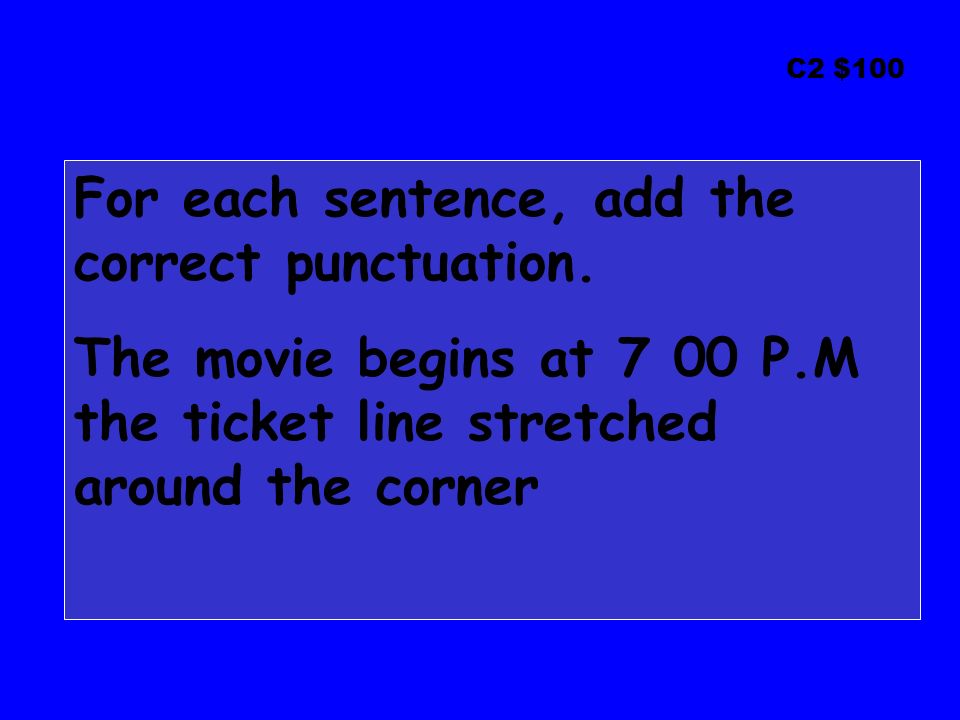 C2 $100 For each sentence, add the correct punctuation.