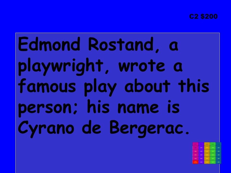 C2 $200 Edmond Rostand, a playwright, wrote a famous play about this person; his name is Cyrano de Bergerac.