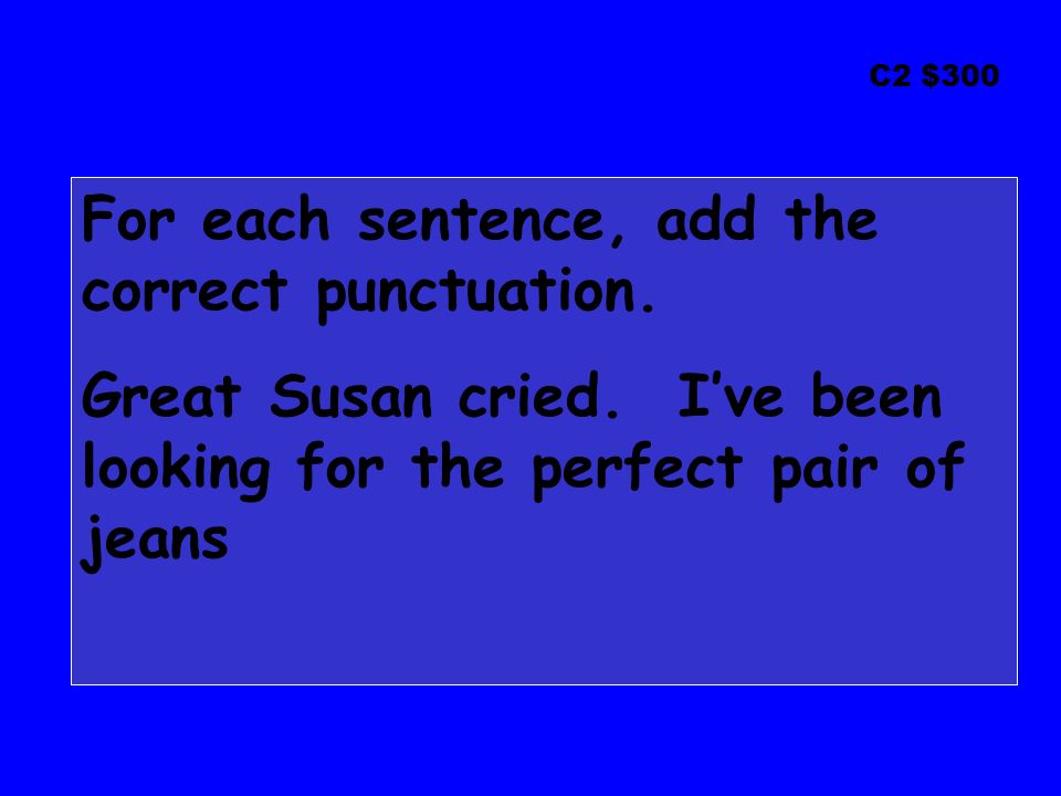 C2 $300 For each sentence, add the correct punctuation.