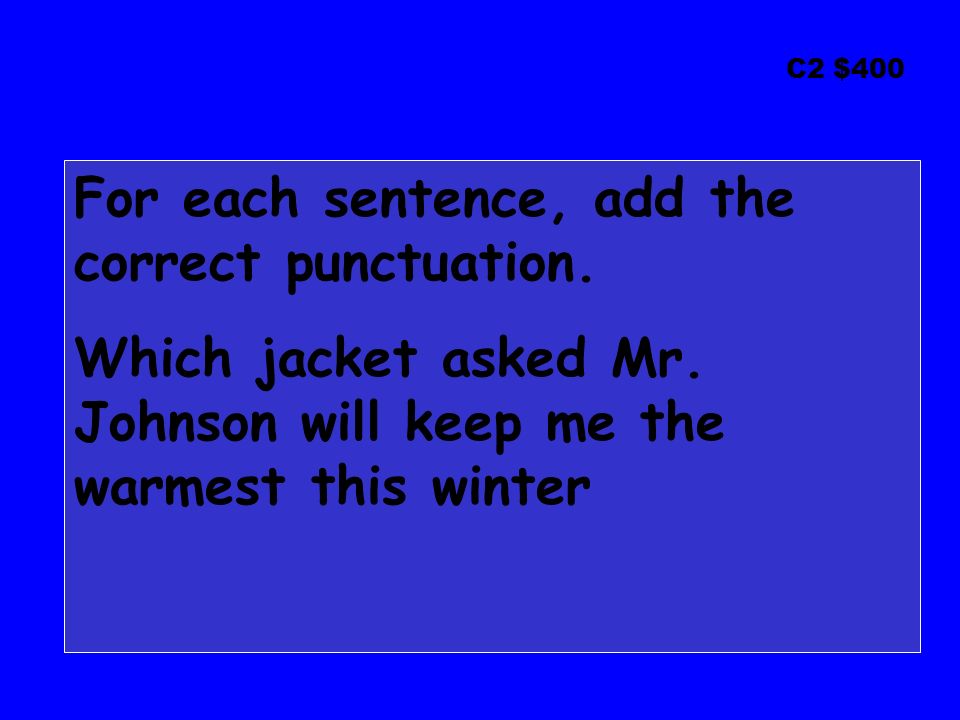 C2 $400 For each sentence, add the correct punctuation.