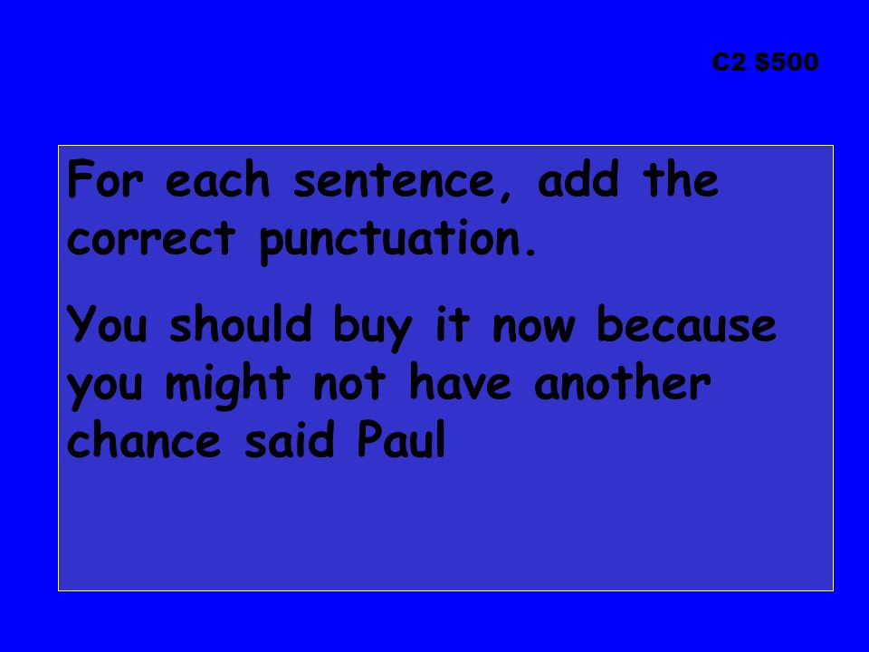 C2 $500 For each sentence, add the correct punctuation.