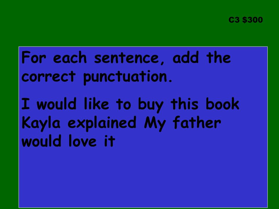 C3 $300 For each sentence, add the correct punctuation.