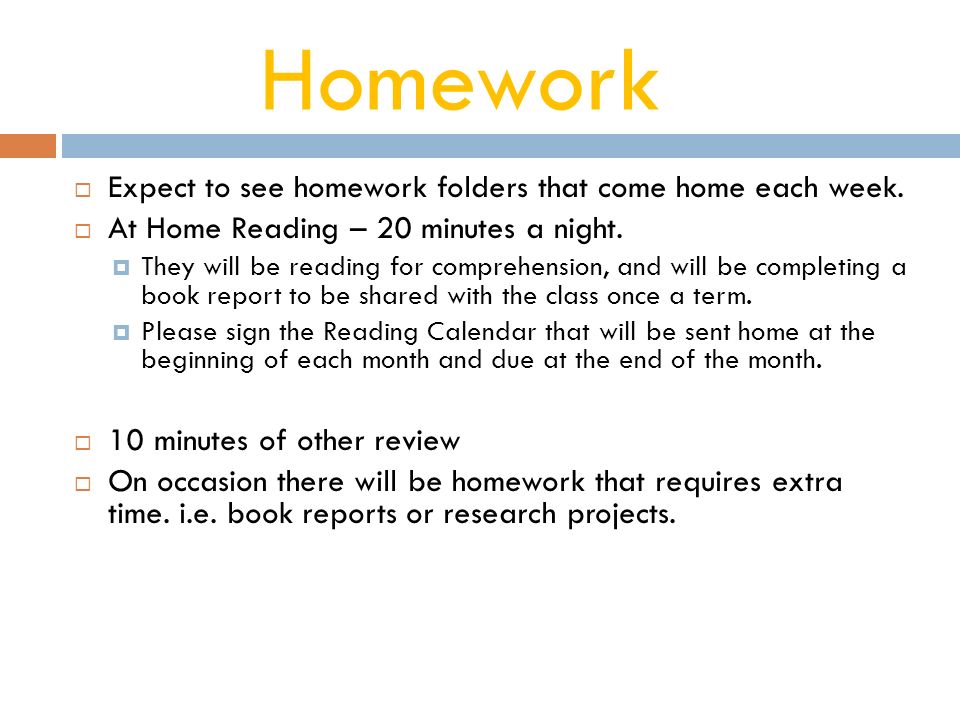 Homework  Expect to see homework folders that come home each week.