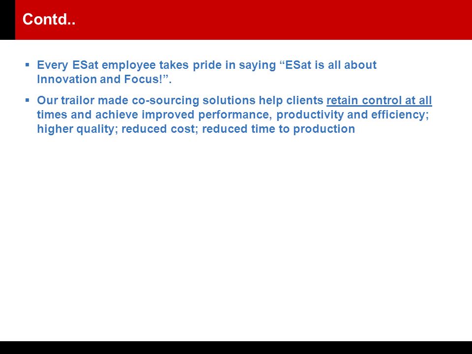 Contd..  Every ESat employee takes pride in saying ESat is all about Innovation and Focus! .