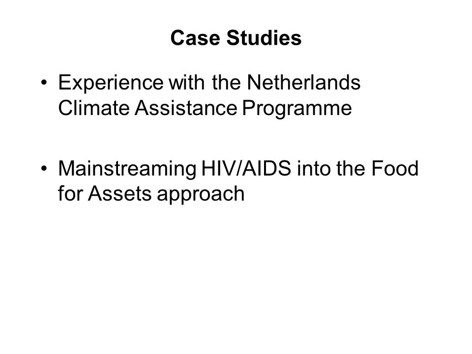Case Studies Experience with the Netherlands Climate Assistance Programme Mainstreaming HIV/AIDS into the Food for Assets approach