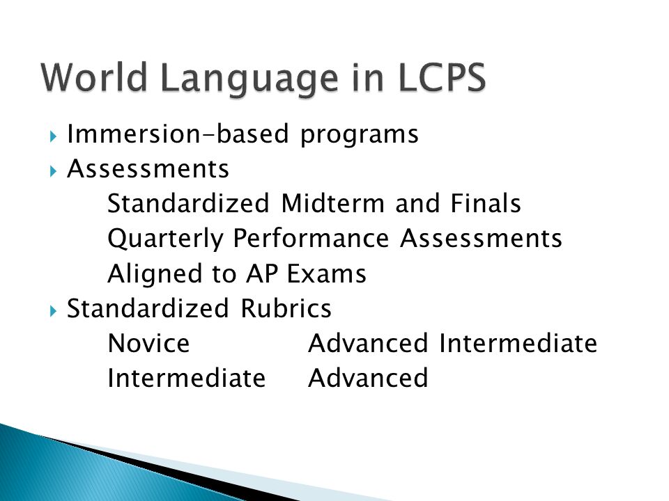  Immersion-based programs  Assessments Standardized Midterm and Finals Quarterly Performance Assessments Aligned to AP Exams  Standardized Rubrics NoviceAdvanced Intermediate IntermediateAdvanced