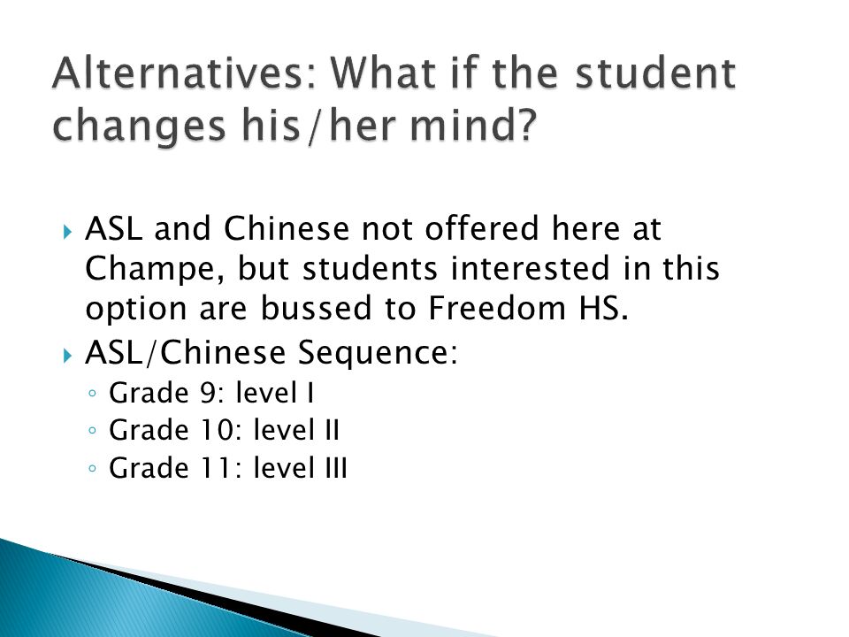  ASL and Chinese not offered here at Champe, but students interested in this option are bussed to Freedom HS.