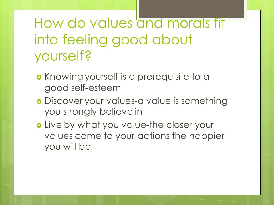 How do values and morals fit into feeling good about yourself.