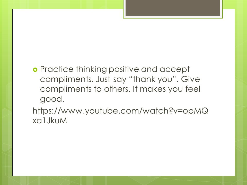  Practice thinking positive and accept compliments.