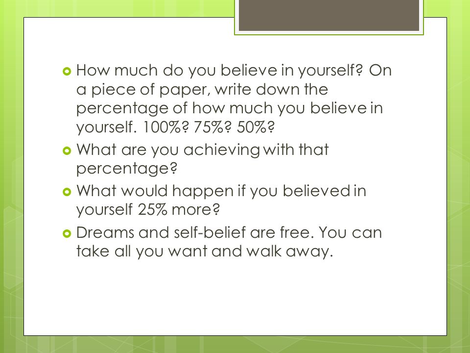  How much do you believe in yourself.