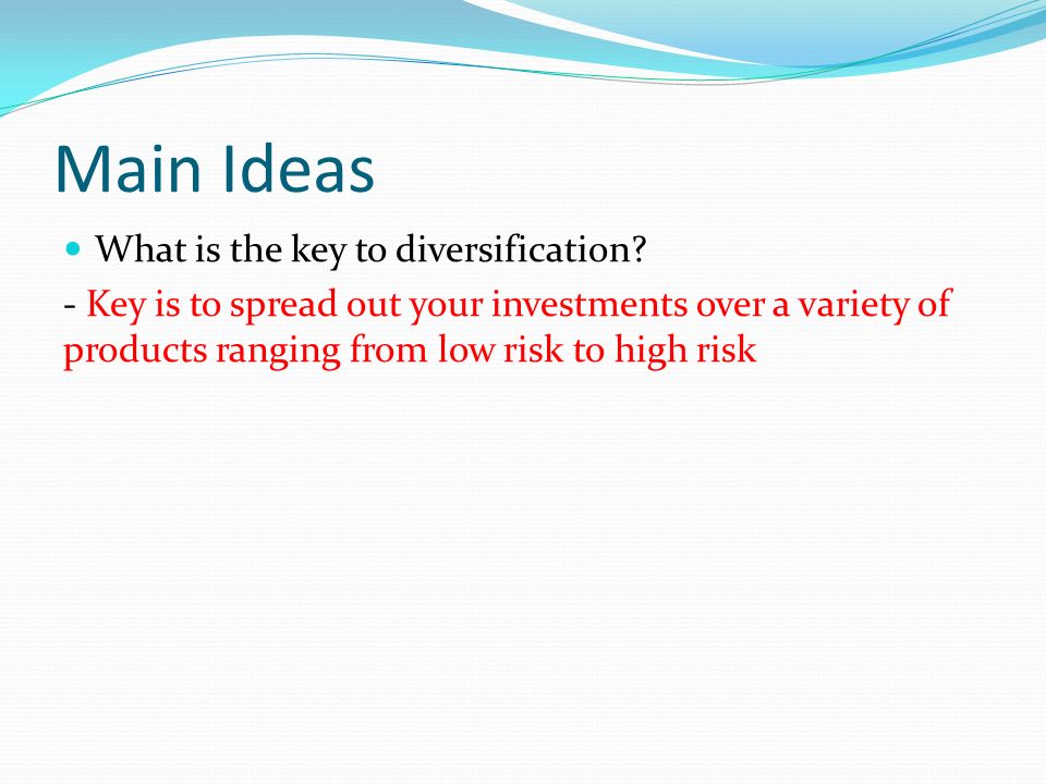 Main Ideas What is the key to diversification.