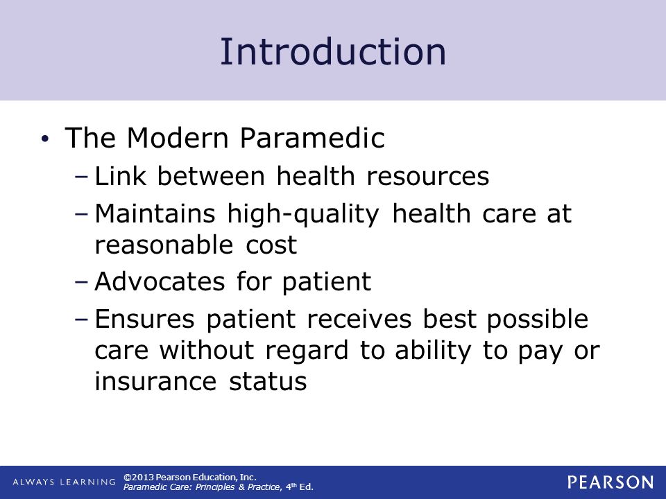 ©2013 Pearson Education, Inc. Paramedic Care: Principles & Practice, 4 th Ed.