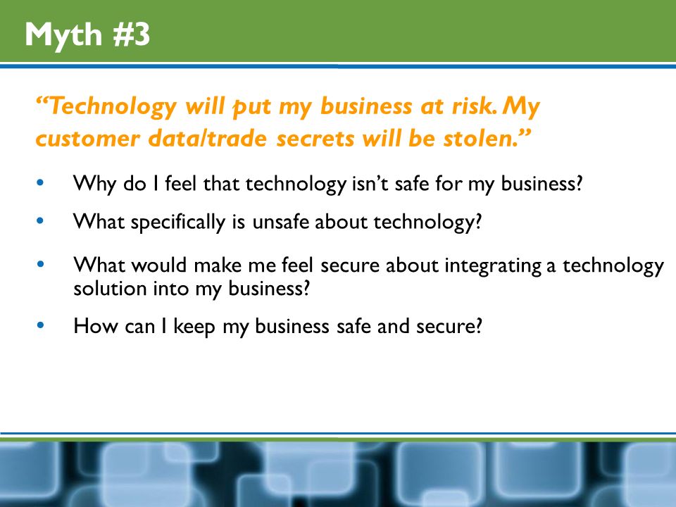 Myth #3 Technology will put my business at risk.