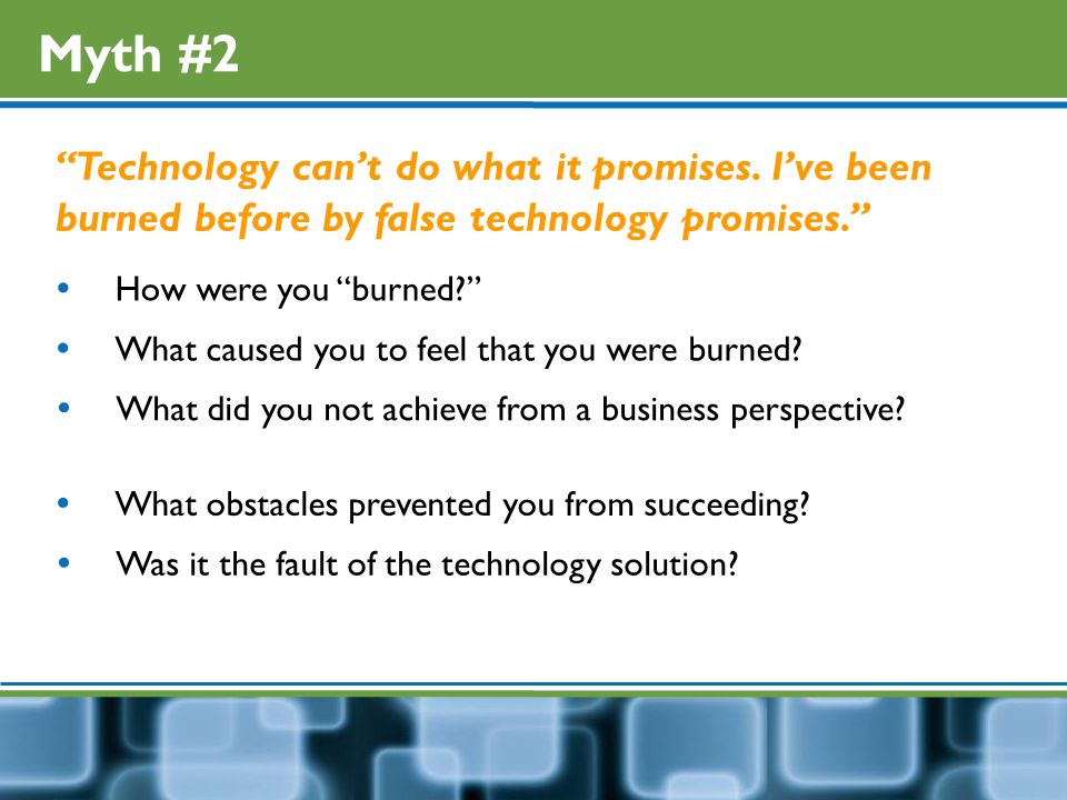 Myth #2 Technology can’t do what it promises.