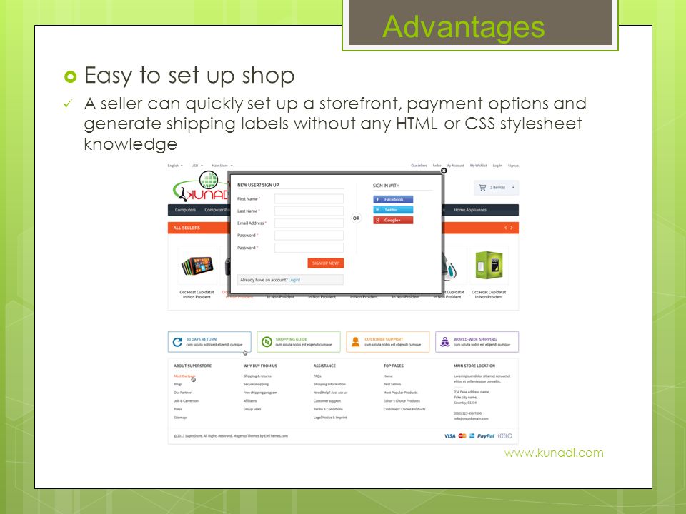 Advantages  Easy to set up shop A seller can quickly set up a storefront, payment options and generate shipping labels without any HTML or CSS stylesheet knowledge