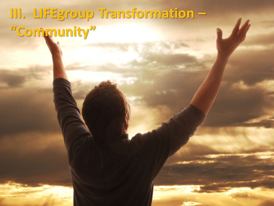 III. LIFEgroup Transformation – Community