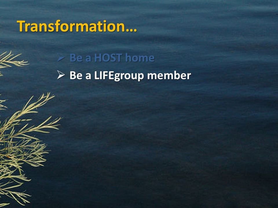 Transformation…  Be a LIFEgroup member
