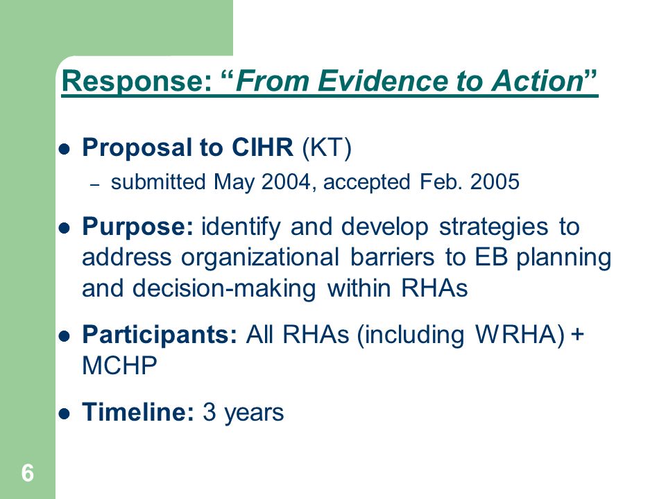 6 Response: From Evidence to Action Proposal to CIHR (KT) – submitted May 2004, accepted Feb.