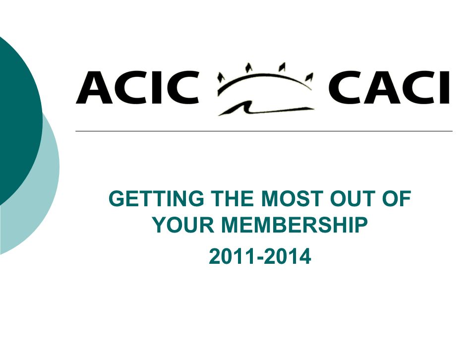 GETTING THE MOST OUT OF YOUR MEMBERSHIP