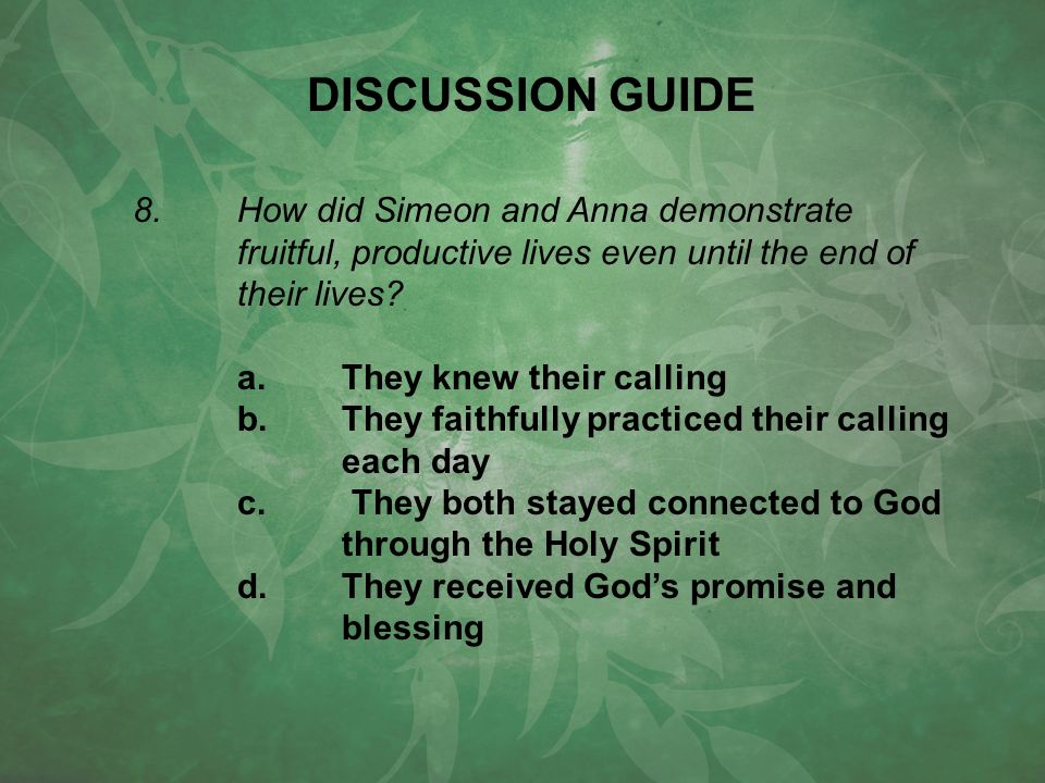 8.How did Simeon and Anna demonstrate fruitful, productive lives even until the end of their lives.