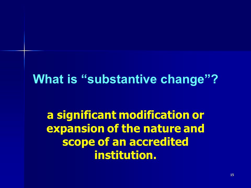 15 What is substantive change .