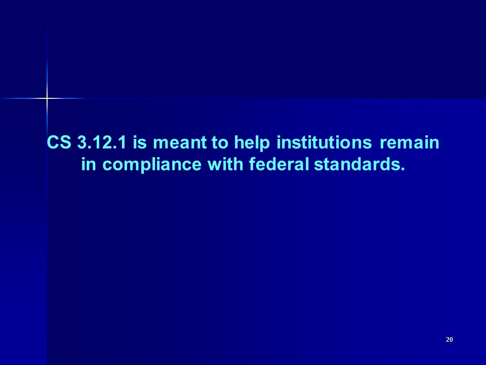 20 CS is meant to help institutions remain in compliance with federal standards.