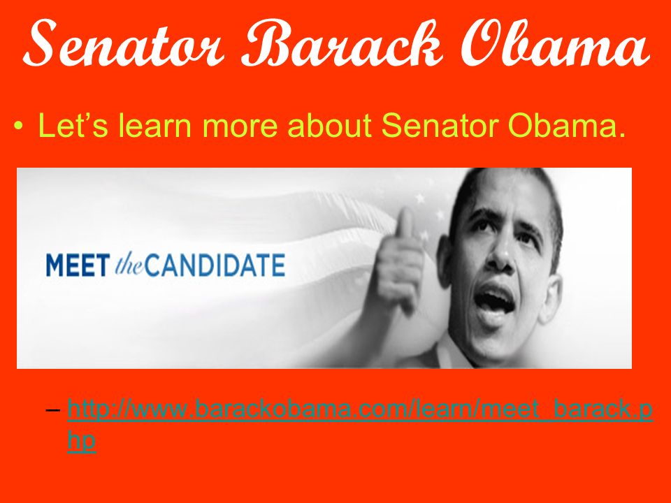 Senator Barack Obama Let’s learn more about Senator Obama.