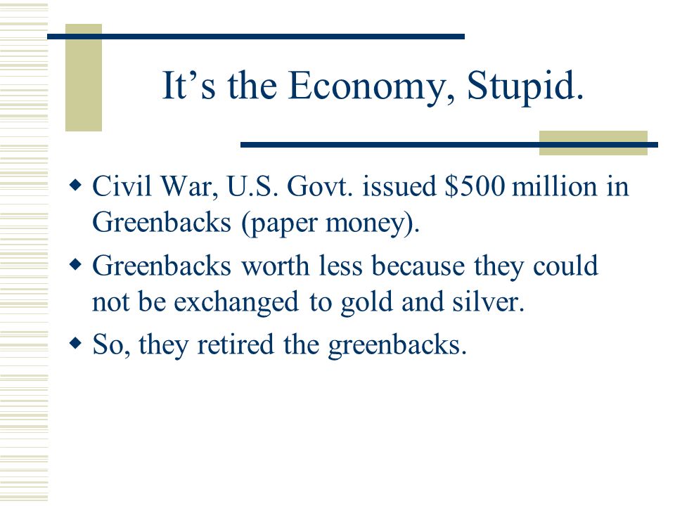 It’s the Economy, Stupid.  Civil War, U.S. Govt.