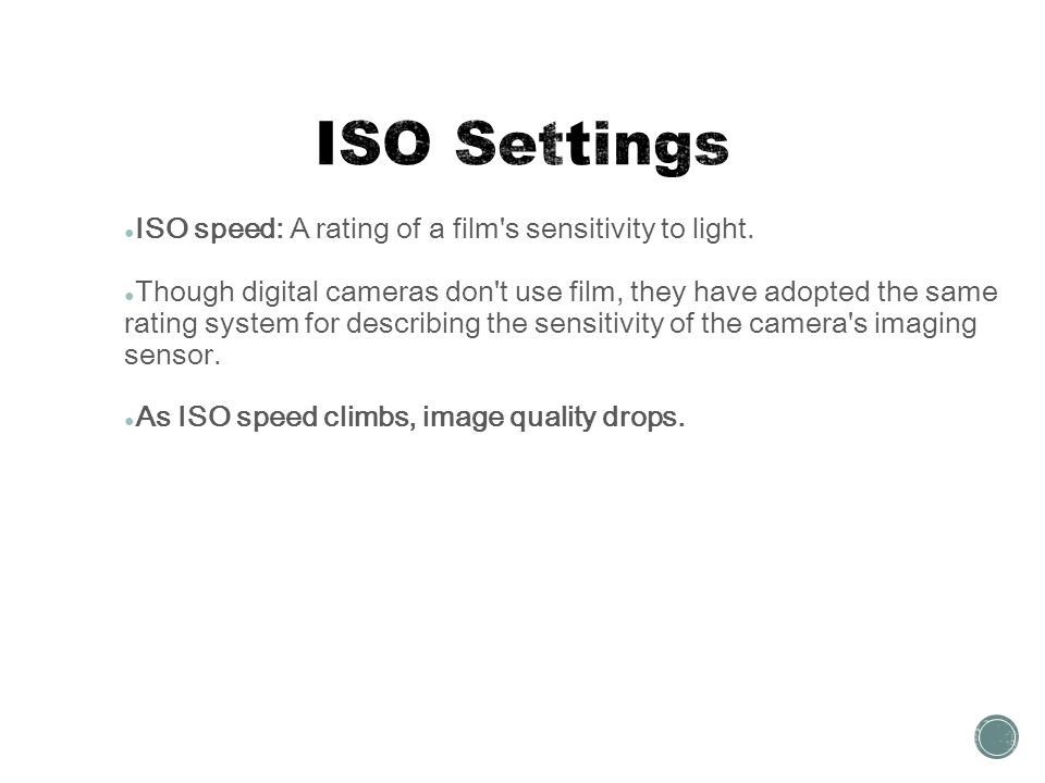 ● ISO speed: A rating of a film s sensitivity to light.