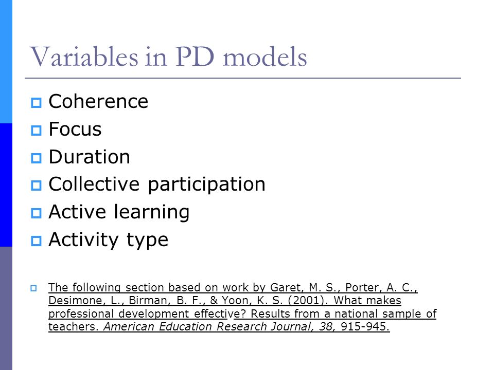 Variables in PD models  Coherence  Focus  Duration  Collective participation  Active learning  Activity type  The following section based on work by Garet, M.