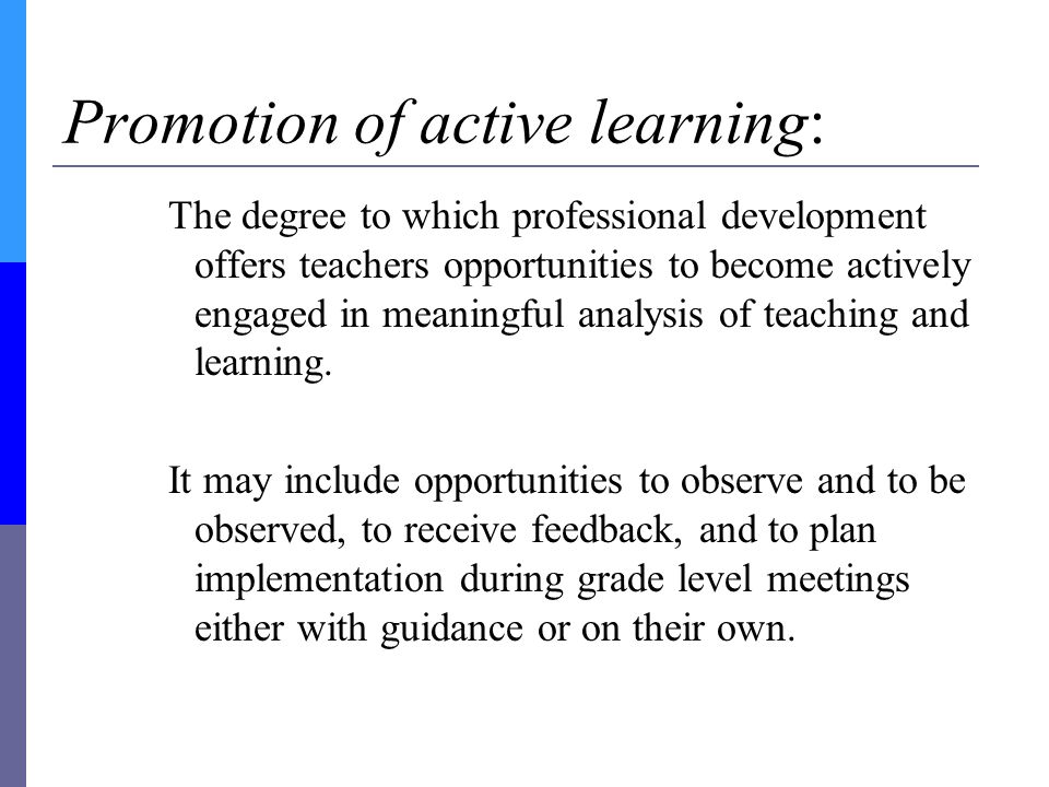 Promotion of active learning: The degree to which professional development offers teachers opportunities to become actively engaged in meaningful analysis of teaching and learning.