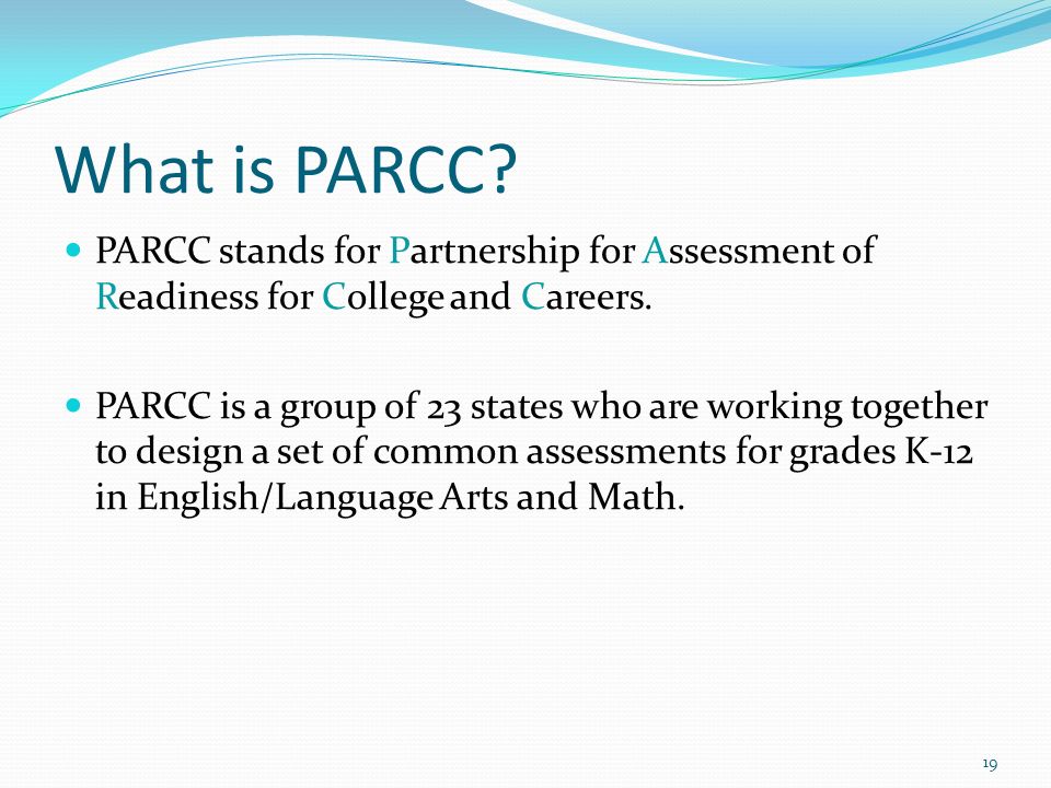 PARCC stands for Partnership for Assessment of Readiness for College and Careers.
