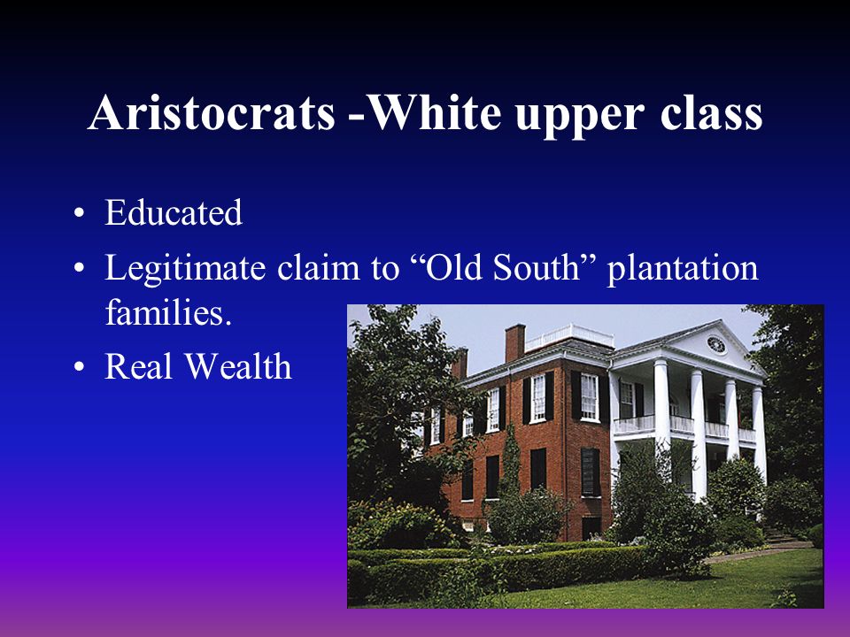 Social Hierarchy in Alabama 1.Aristocrats - White upper class 2.White middle class 3.White lower class 4.White trash 5.Blacks