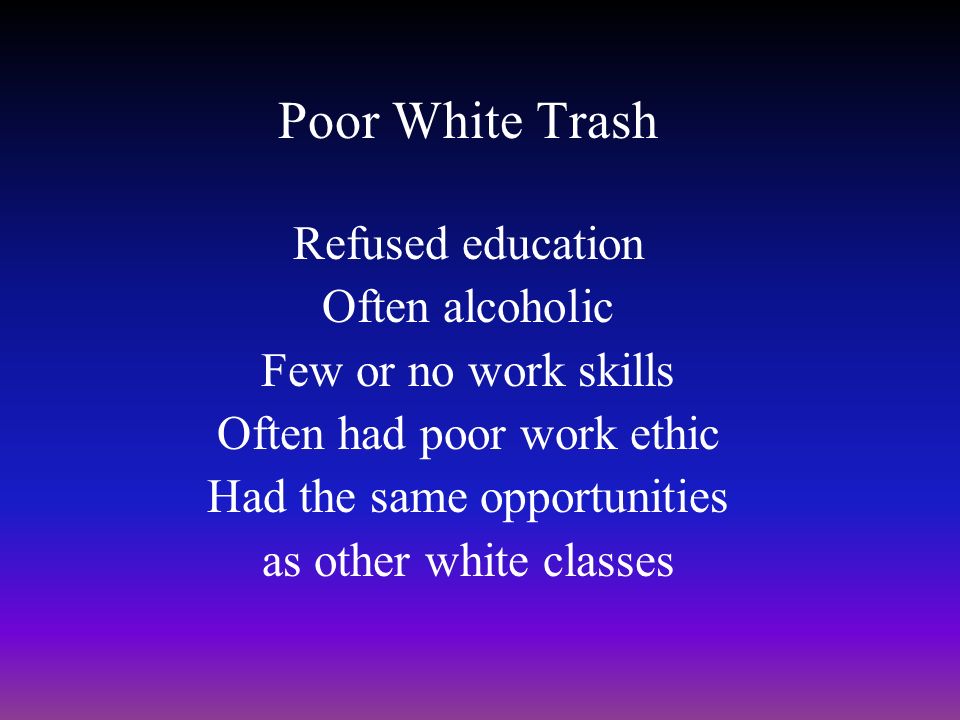 White middle Class White Some education Property owners White Lower Class White Little or no education Sharecroppers/ Farmers