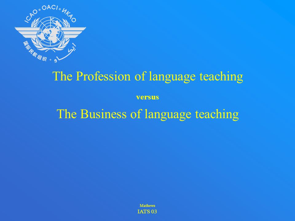 Threats and challenges  Language testing /training requires specialized knowledge  Language testing and training is unregulated  Perception that English teaching easy  Wide variety of product/program quality  Market is open to poor quality / fraud