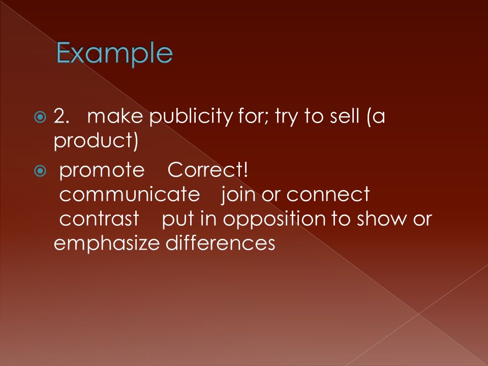  2. make publicity for; try to sell (a product)  promote Correct.