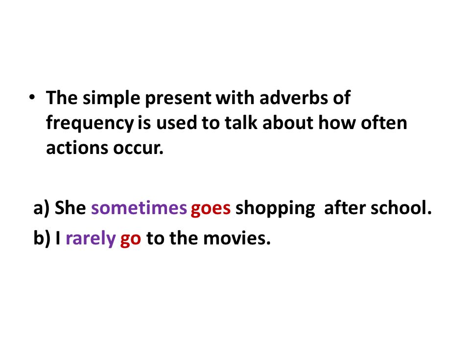 The simple present with adverbs of frequency is used to talk about how often actions occur.