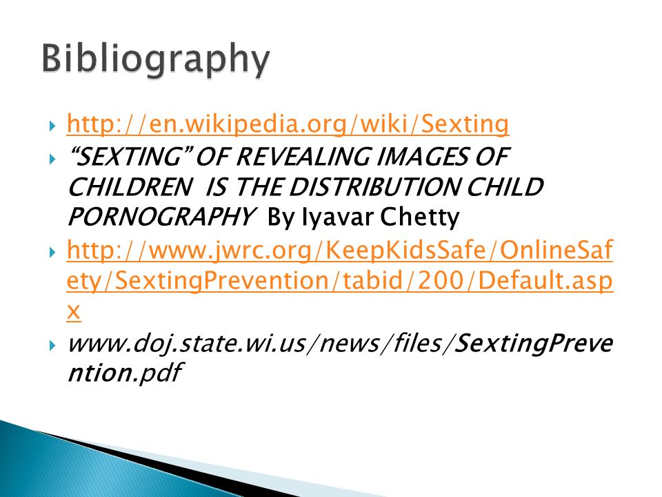       SEXTING OF REVEALING IMAGES OF CHILDREN IS THE DISTRIBUTION CHILD PORNOGRAPHY By Iyavar Chetty    ety/SextingPrevention/tabid/200/Default.asp x   ety/SextingPrevention/tabid/200/Default.asp x    ntion.pdf