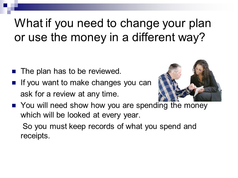 What if you need to change your plan or use the money in a different way.