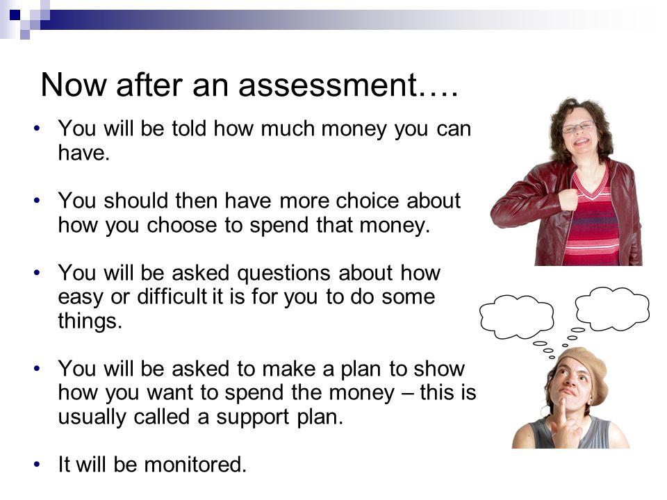 Now after an assessment…. You will be told how much money you can have.